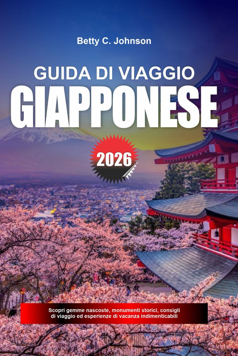 GUIDA DI VIAGGIO GIAPPONESE 2026: Scopri gemme nascoste, monumenti storici, consigli di viaggio ed esperienze di vacanza indimenticabili