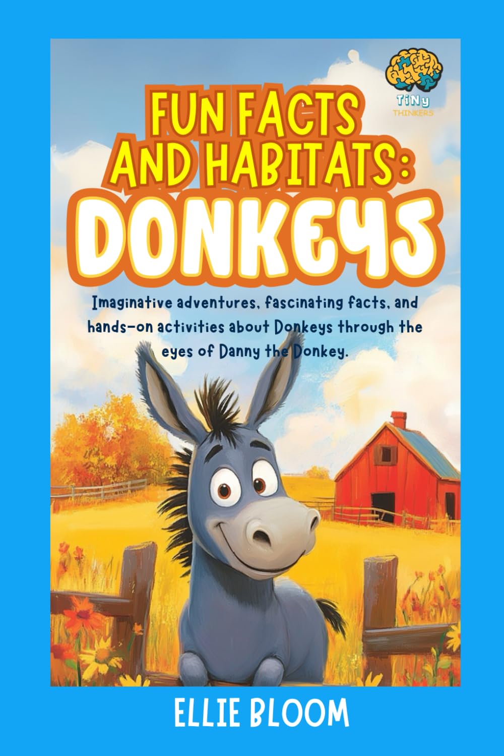 Fun Facts and Habitats: Donkeys: Imaginative adventures, fascinating facts, and hands-on activities about Donkeys through the eyes of Danny the Donkey (Tiny Thinkers)