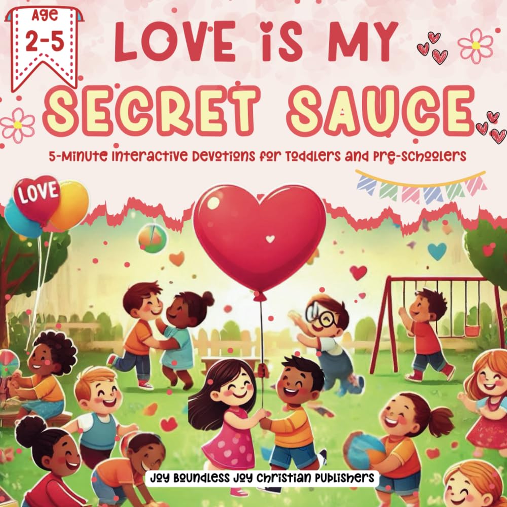 Love Is My Secret Sauce: A 30-Day 5-Minute Heartwarming Devotional Journey into Love for Pre-Schoolers and Little Ones: Bonding, Devotional, Activity ... Devotional Series for Preschoolers")