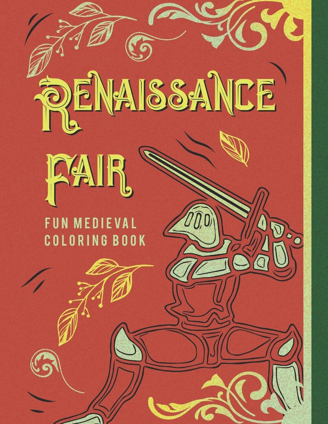 Renaissance Fair Fun Medieval Coloring Book: Capture The Pageantry Of The Times With Images Of Tournaments Battles Knights & More For Adults Older Kids & Teens