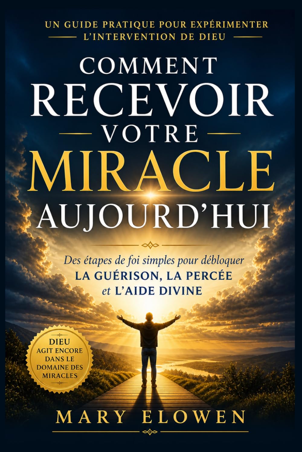 Comment recevoir votre miracle aujourd'hui: Des étapes de foi simples qui débloquent la guérison, Percée et aide divine