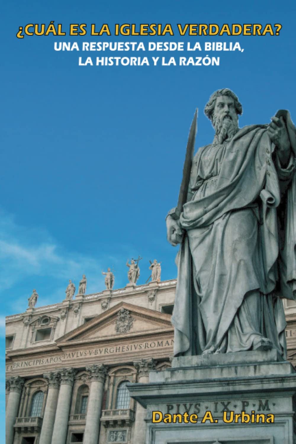 ¿CUÁL ES LA IGLESIA VERDADERA?: Una respuesta desde la Biblia, la historia y la razón