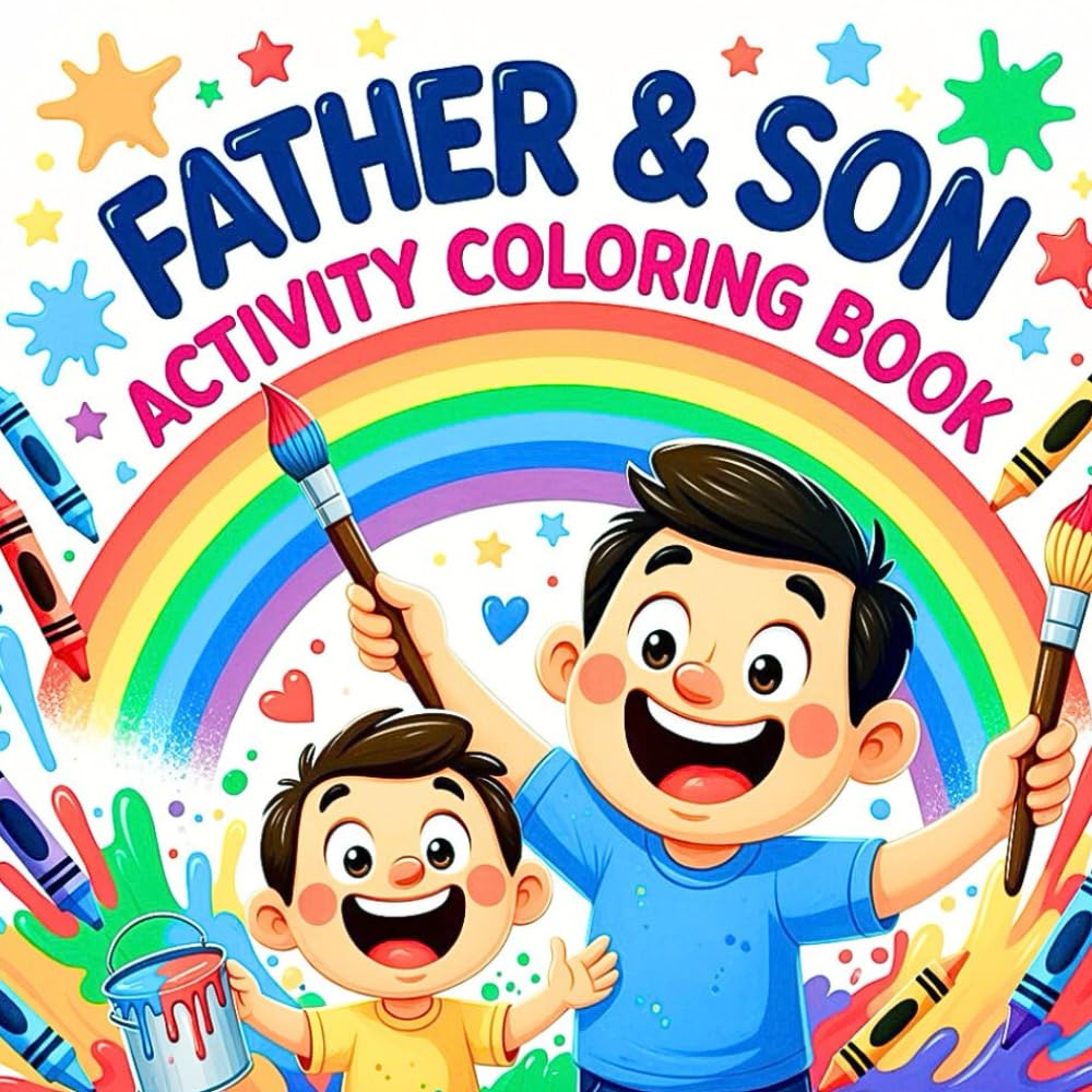 Father and Son Shared Adventures Activity Coloring Book for Everyday Fun Imagination Learning and Building Lifelong Emotional Bonds Coloring Book: A ... Created to Encourage Togetherness Creativity