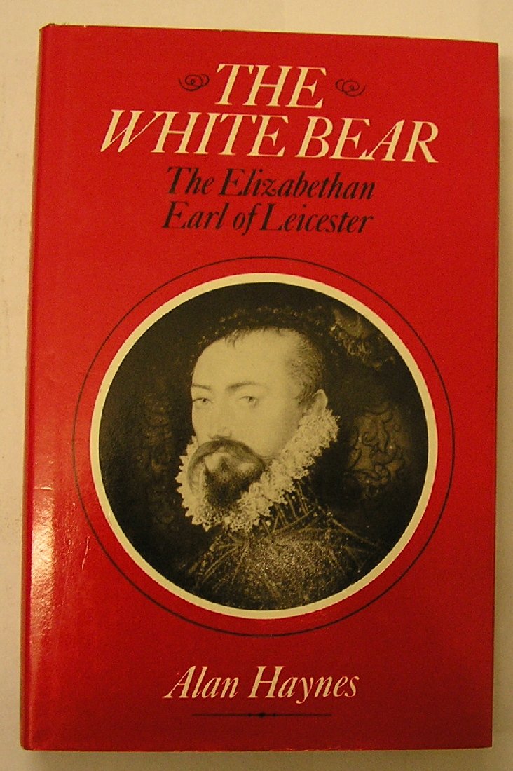 The White Bear: Robert Dudley, the Elizabethan Earl of Leicester