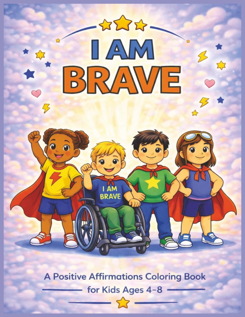 I AM BRAVE: A Positive Affirmations Coloring Book for Kids Ages 4–8