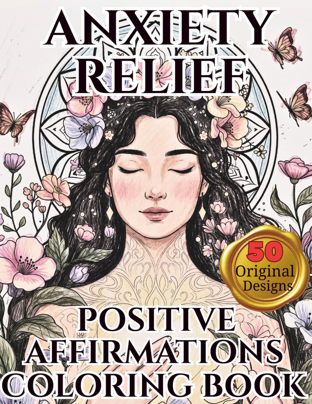 Anxiety Relief A Positive Affirmations Coloring Book For Women: A Self Love and Anxiety Relief Coloring Book for Black Women Featuring Positive Affirmations, Mindfulness, and Stress Relief Designs
