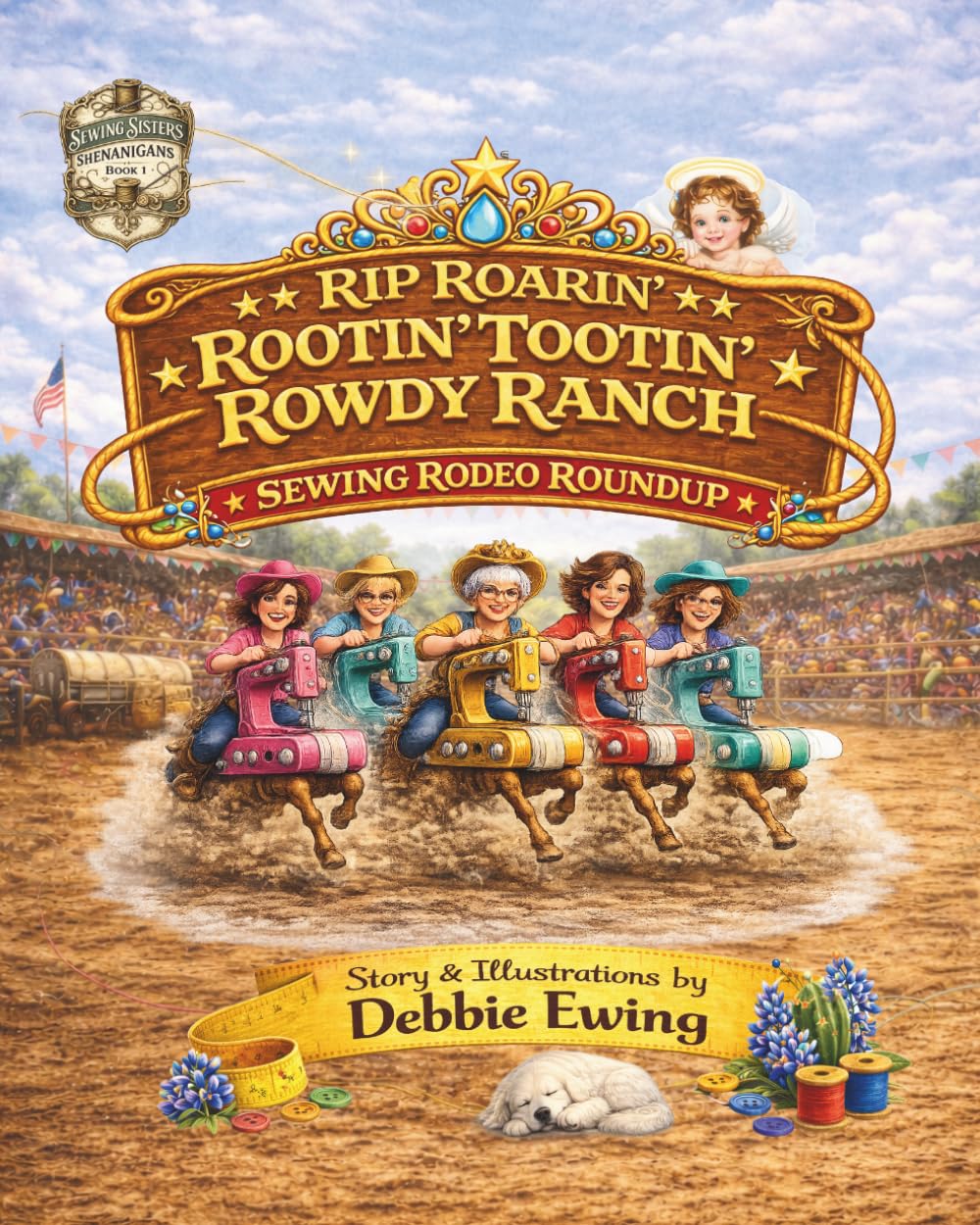 Rip Roaring' Rootin' Tootin' Rowdy Ranch Sewing Rodeo Roundup: 1 (Sewing Sisters Shenanigans)