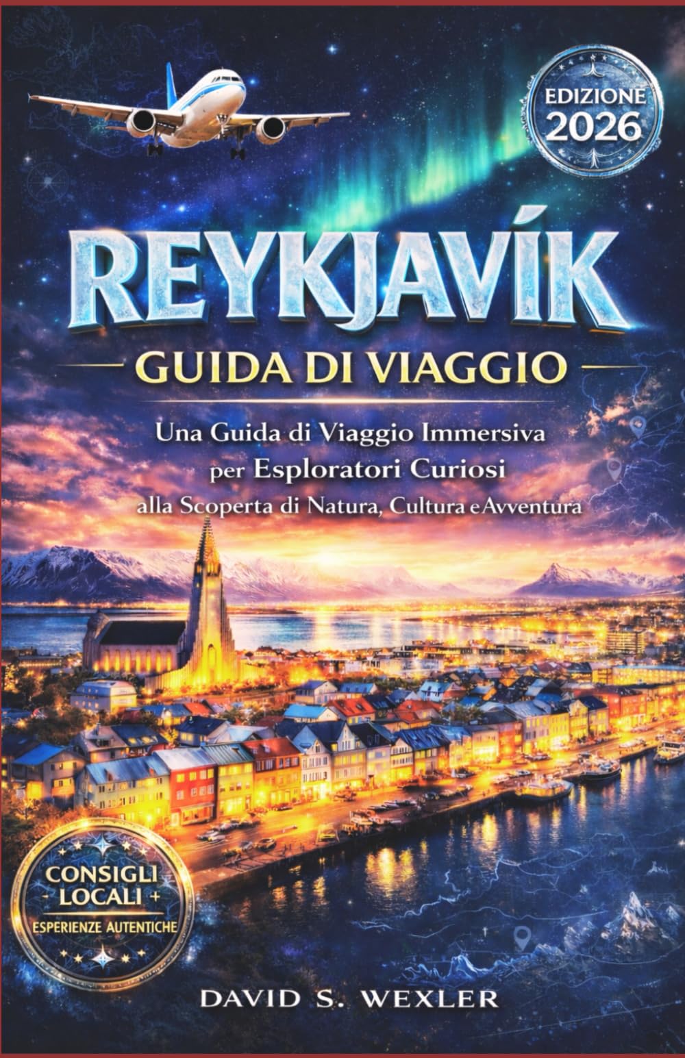 REYKJAVIK GUIDA DI VIAGGIO 2026: Una guida di viaggio immersiva per esploratori curiosi alla scoperta di natura, cultura e avventura (Italian version (Guide di avventura))