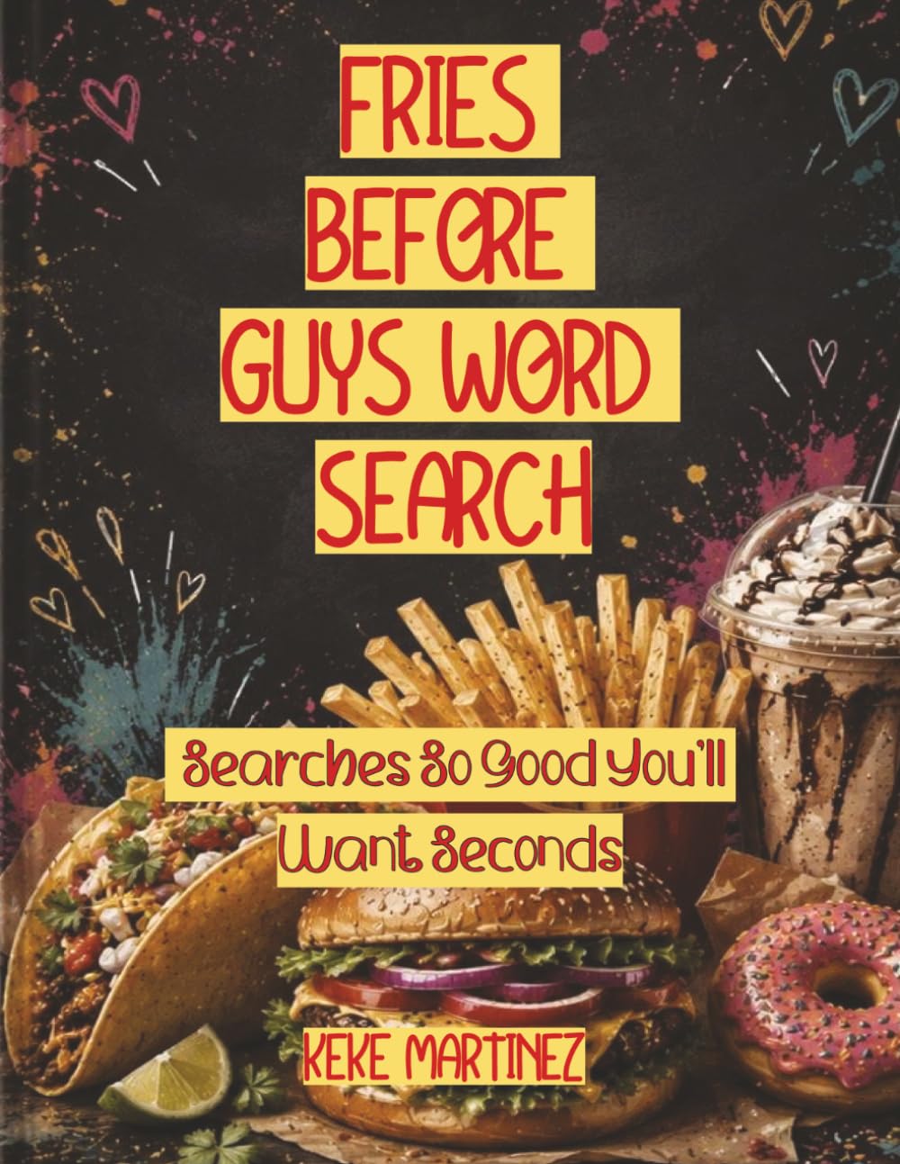 FRIES BEFORE GUYS WORD SEARCH: Searches So Good You’ll Want Seconds | 200 Pages | Solutions included | 8.5x11