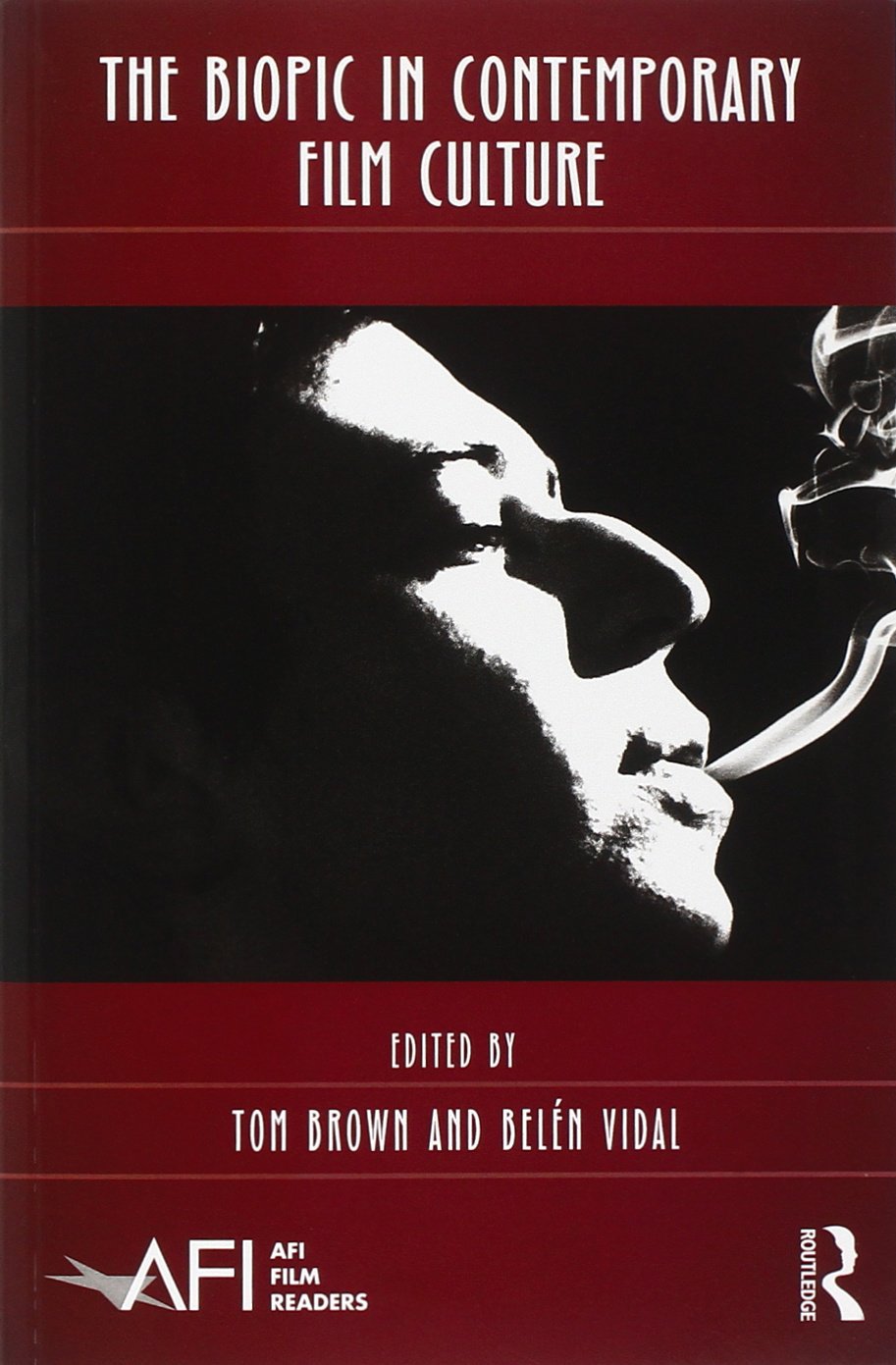 The Biopic in Contemporary Film Culture (AFI Film Readers)