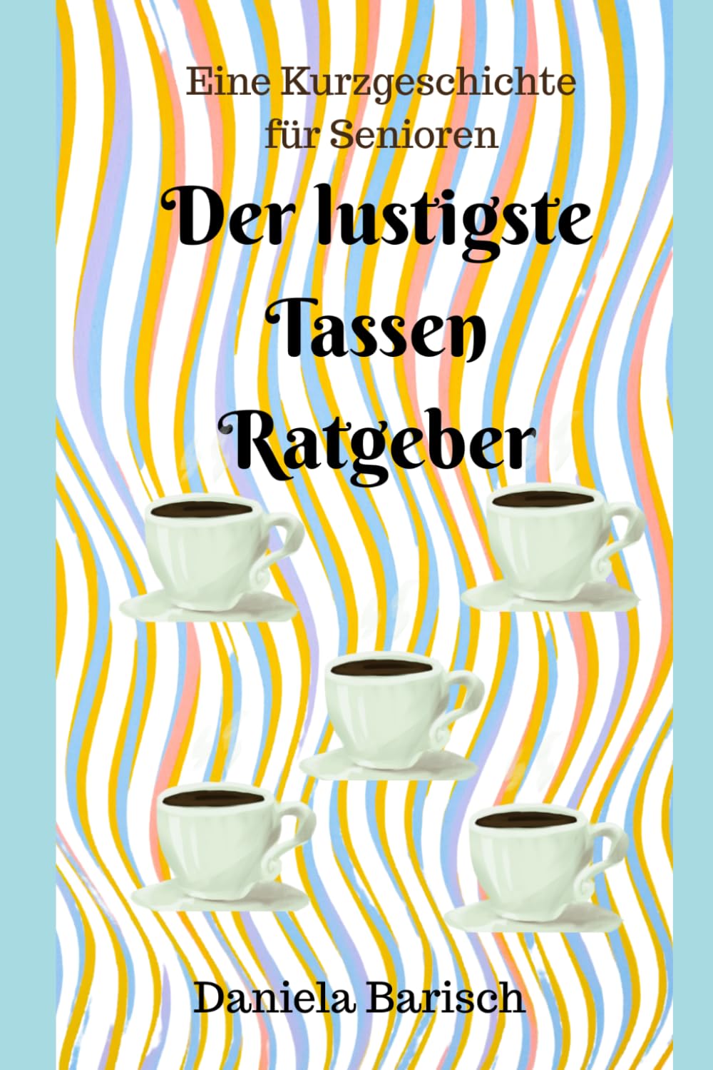 Der lustige Tassen Ratgeber: Eine Kurzgeschichte für Senioren