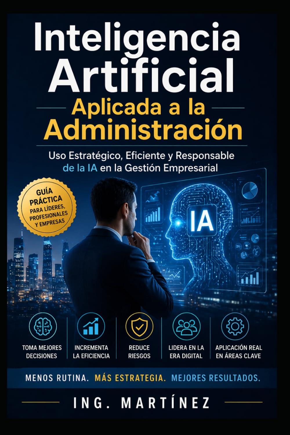 Inteligencia Artificial aplicada a la Administración: Uso estratégico, eficiente y responsable de la IA en la Gestión Empresarial