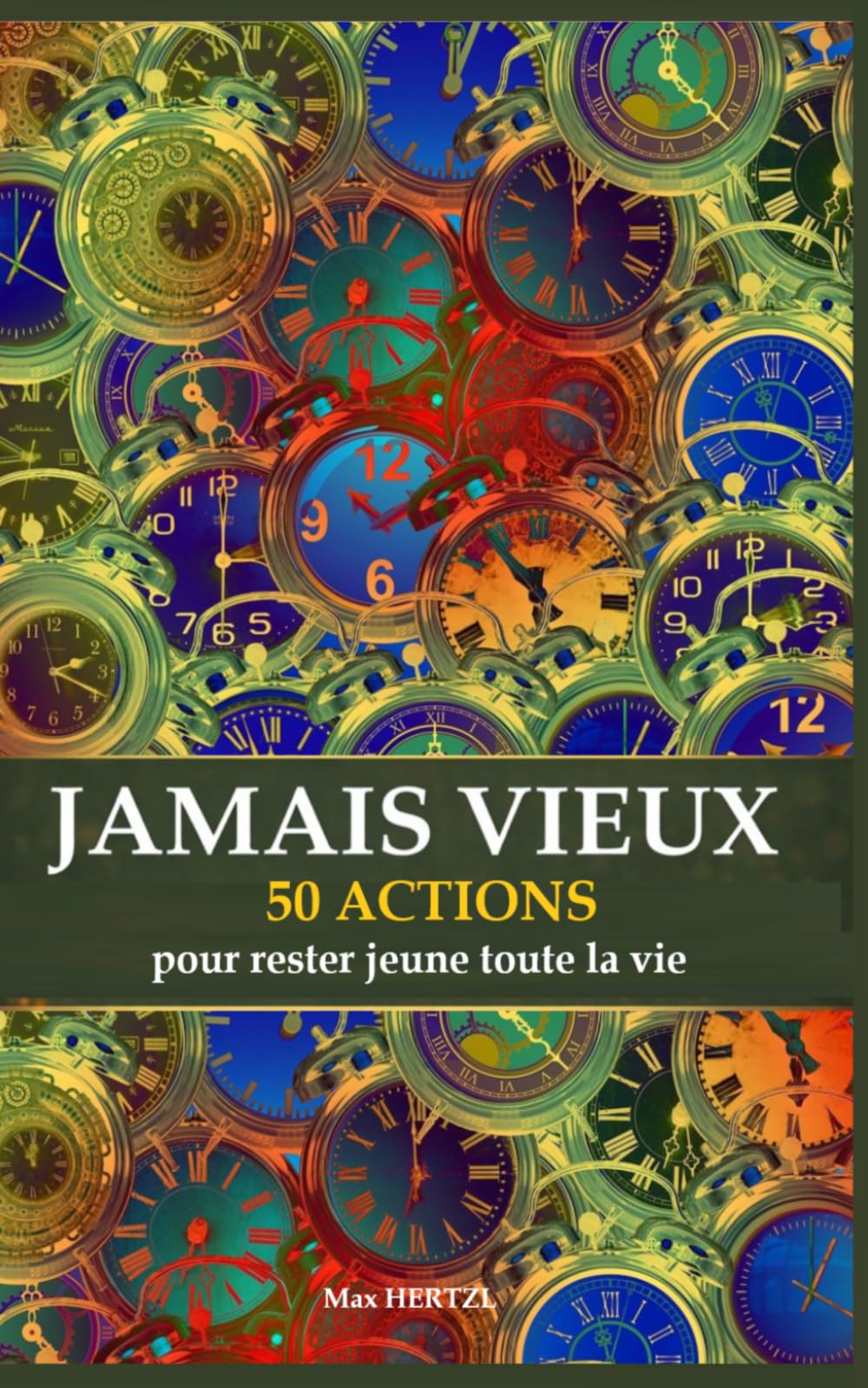 JAMAIS VIEUX: 50 actions pour rester jeune toute la vie