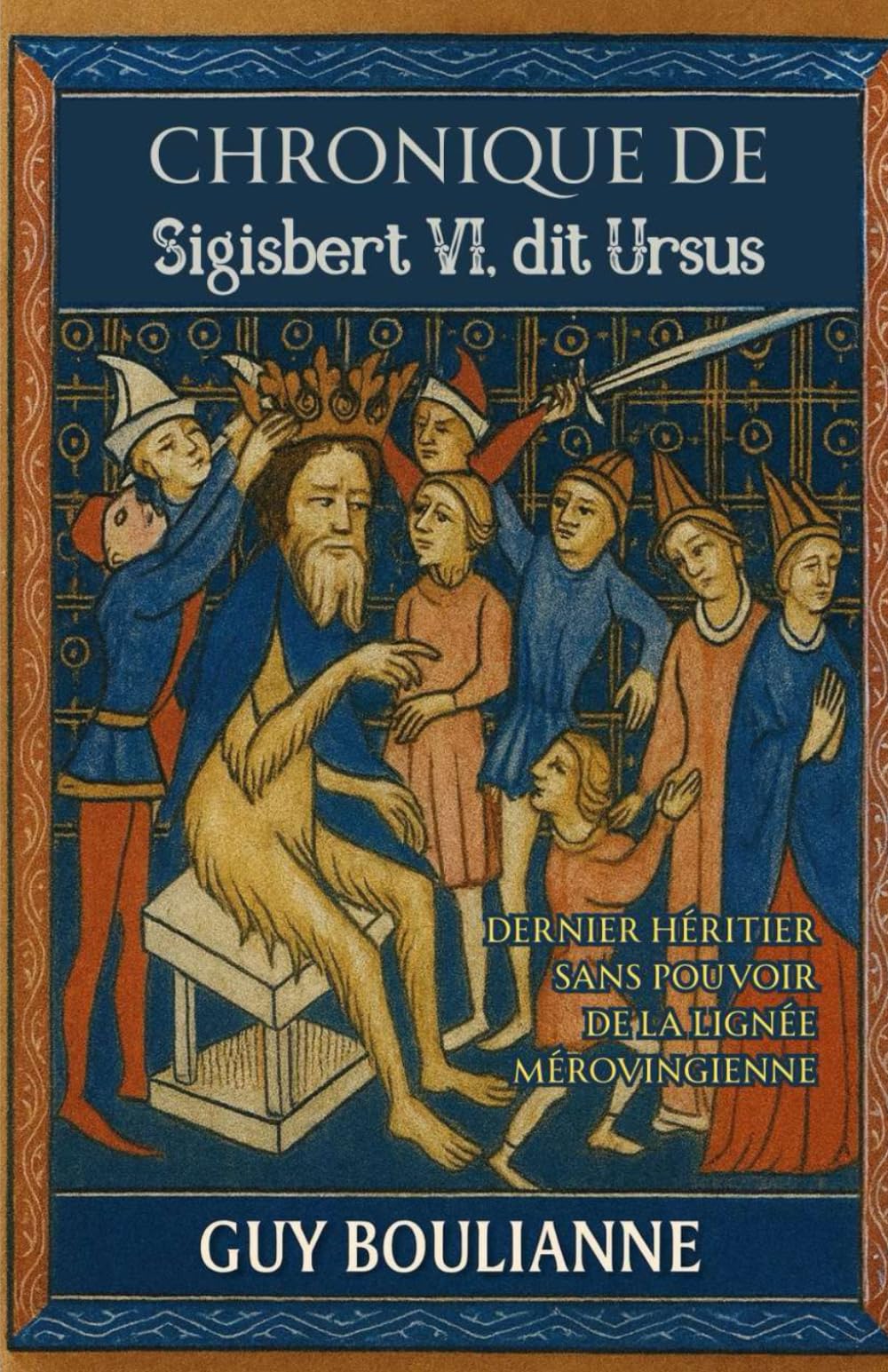 Chronique de Sigisbert VI, dit Ursus: Dernier héritier sans pouvoir de la lignée mérovingienne