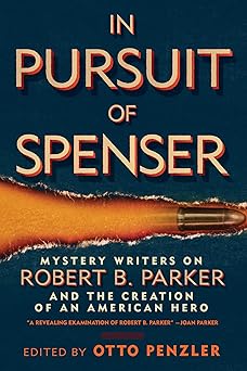 In Pursuit of Spenser: Mystery Writers on Robert B. Parker and the Creation of an American Hero book cover