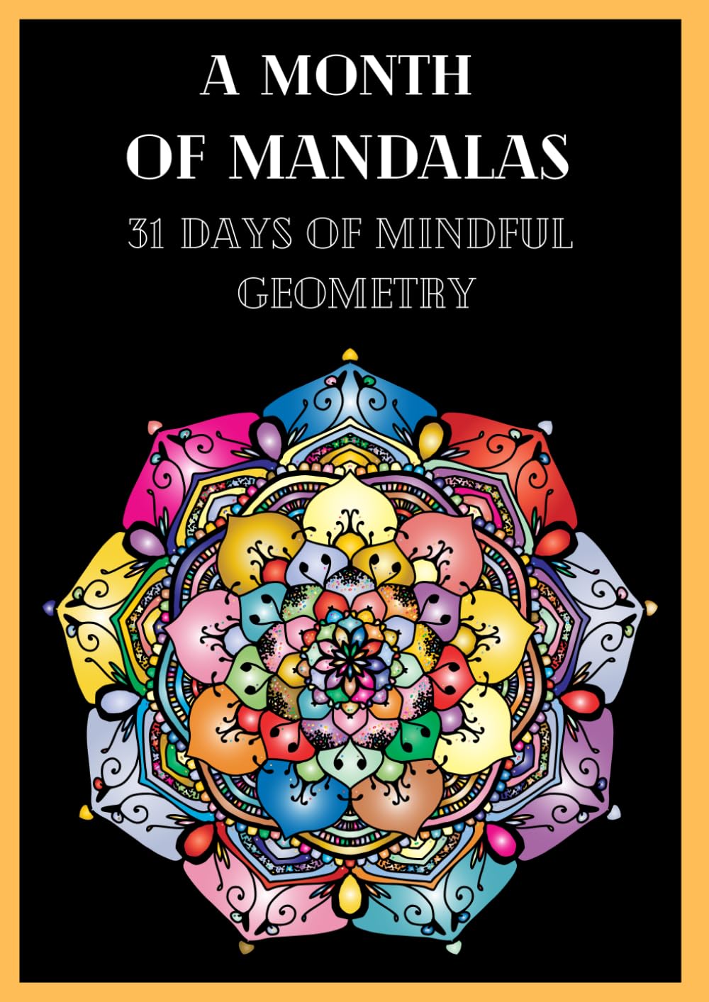 A Month of Mandalas: 31 Days of Mindful Geometry