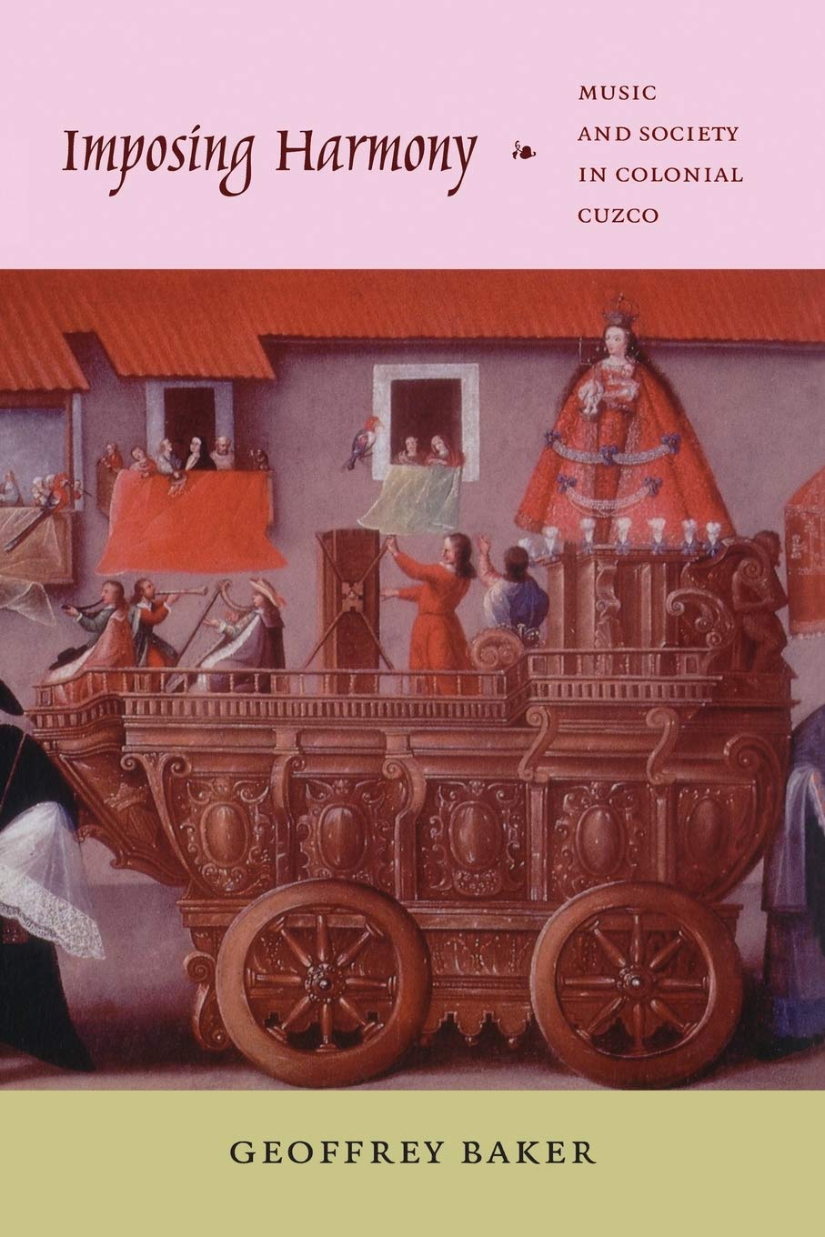 Imposing Harmony – Music and Society in Colonial Cuzco Baker Paperback