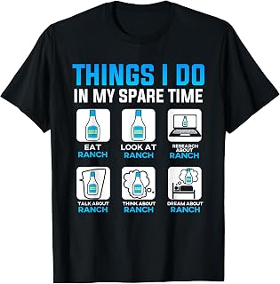 Ranch Dressing Gift Things I Do in My Spare Time Funny Sauce T-Shirt