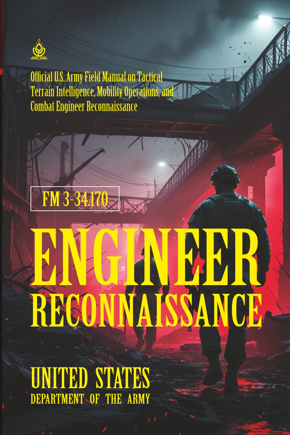 FM 3-34.170 Engineer Reconnaissance: [Annotated] Tactical Terrain Intelligence, Mobility Operations, and Combat Engineer Reconnaissance