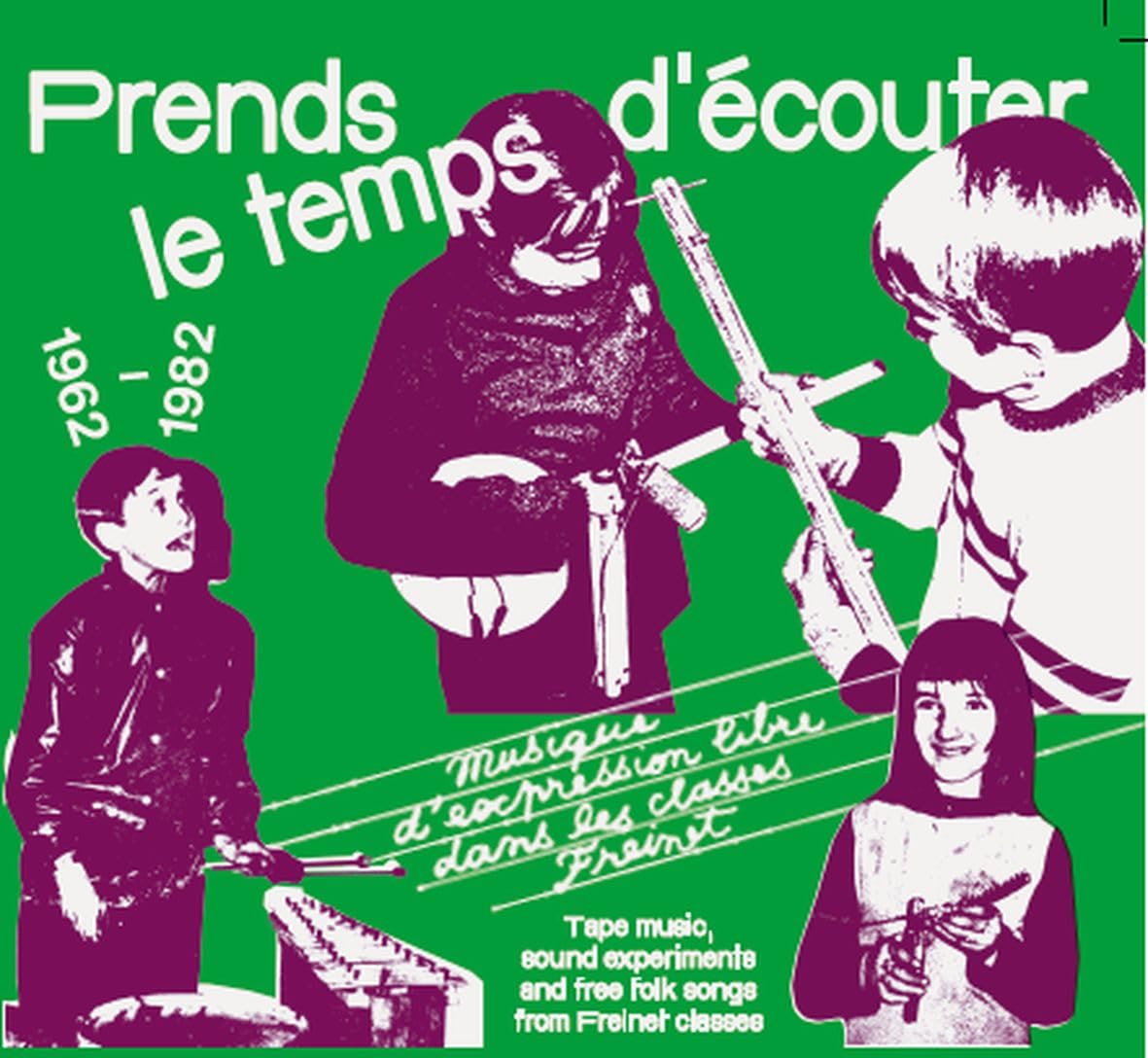 Prends Le Temps D'ecouter - Tape Music, Sound Experiments and Free Folk Songs by Children from Freinet Classes 1962-1982