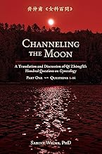 Channeling the Moon: A Translation and Discussion of Qi Zhongfu's Hundred Questions on Gynecology, Part One