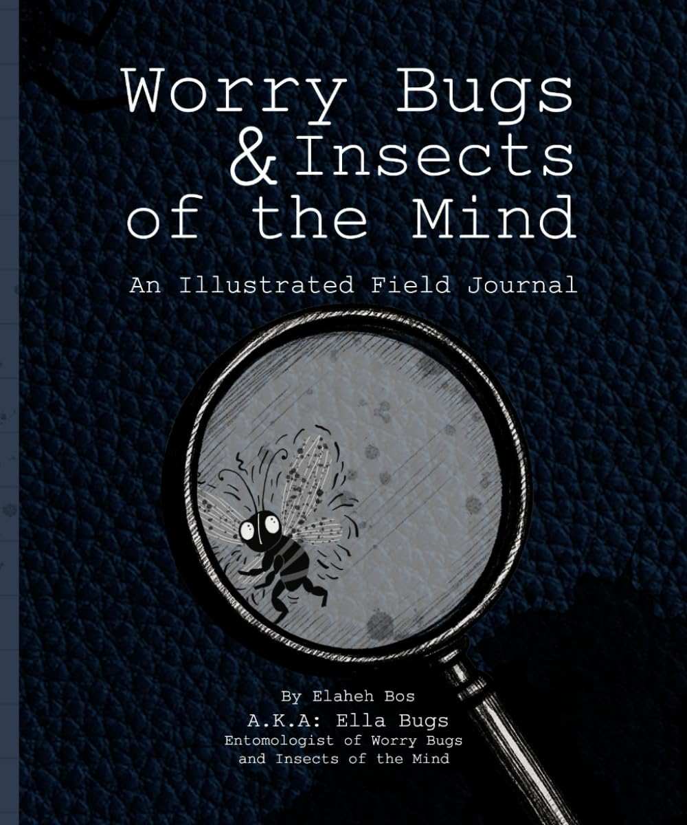 Worry Bugs and Insects of the Mind: An Illustrated Field Journal