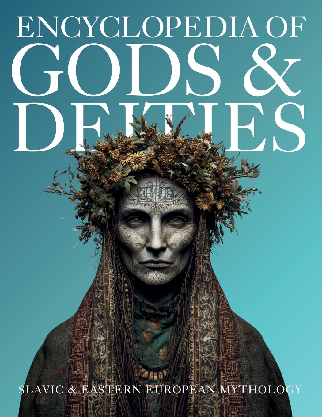 Encyclopedia of Gods & Deities - Slavic & Eastern European Mythology: An Illustrated Guide of Sacred Myths, Pantheons & Creation Stories from Pan-Slavic Traditions.: 5 (Gods & Deities Collection)