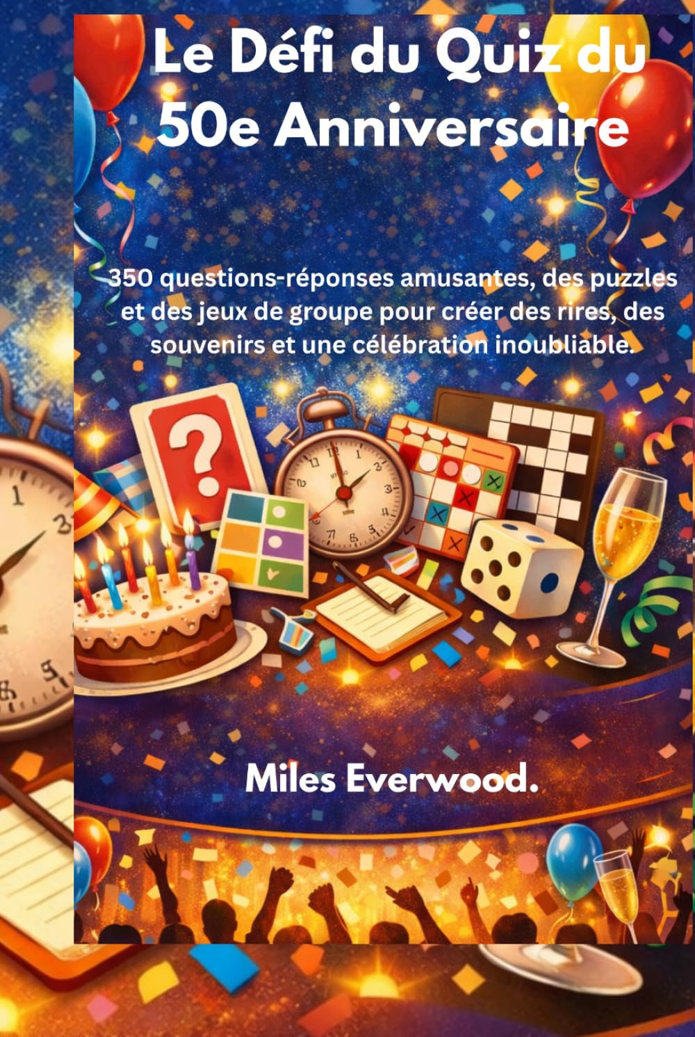 Le défi du quiz du 50e anniversaire: 350 questions-réponses amusantes, des puzzles et des jeux de groupe pour créer des rires, des souvenirs et une célébration inoubliable.