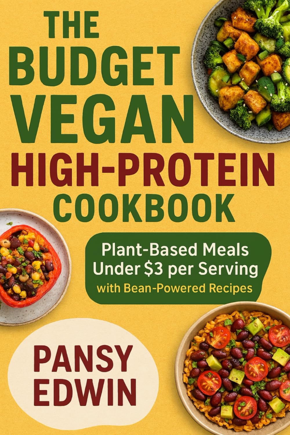 THE BUDGET VEGAN HIGH-PROTEIN COOKBOOK: Plant-Based Meals Under $3 Per Serving with Bean-Powered Recipes