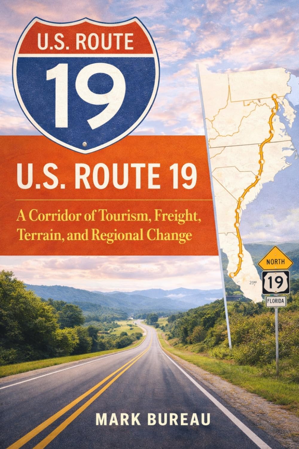 U.S. Route 19: A Corridor of Tourism, Freight, Terrain, and Regional Change: 8 (Spirit Roads of America -)