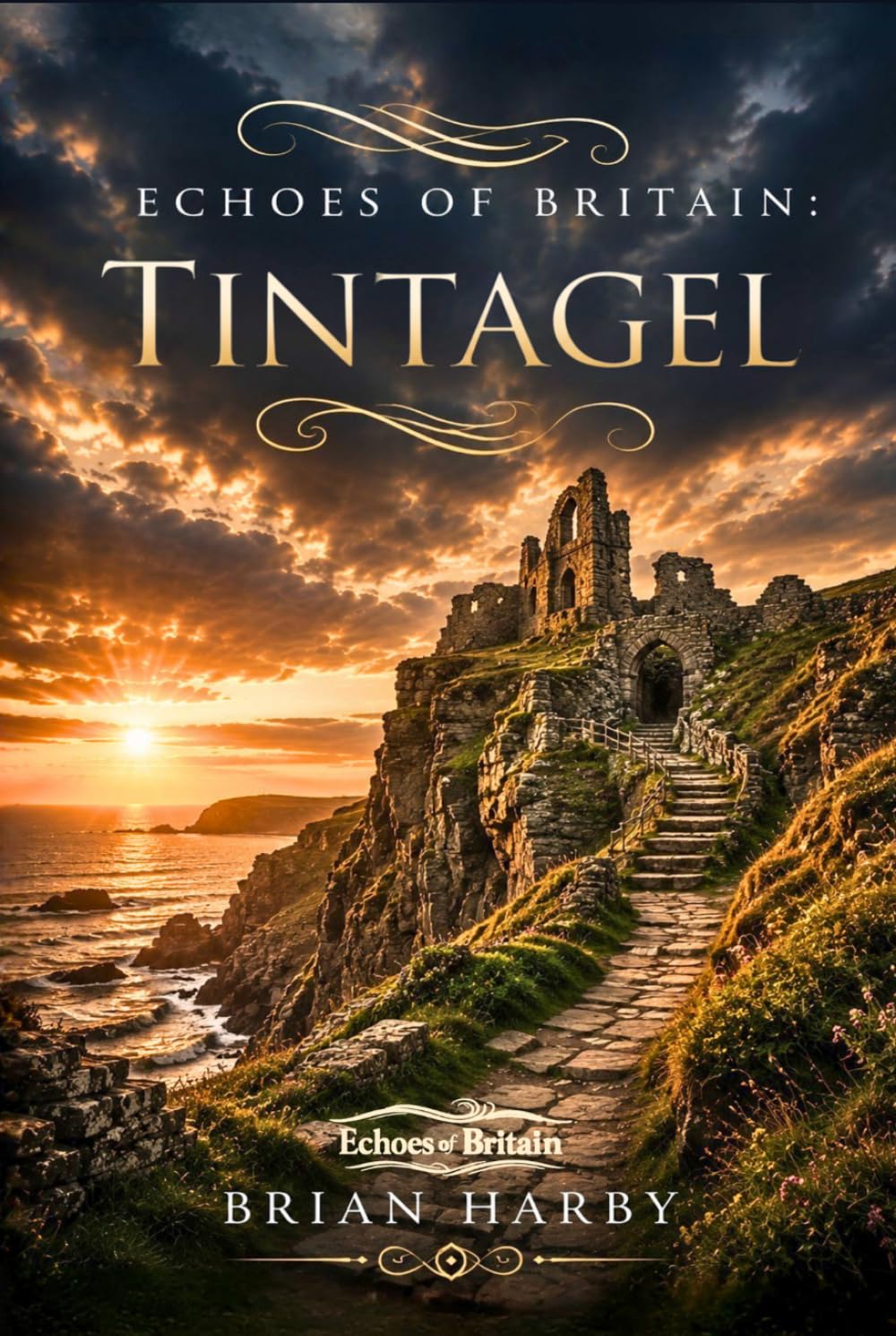 Echoes of Britain: Tintagel: Sea, Stone and Legend