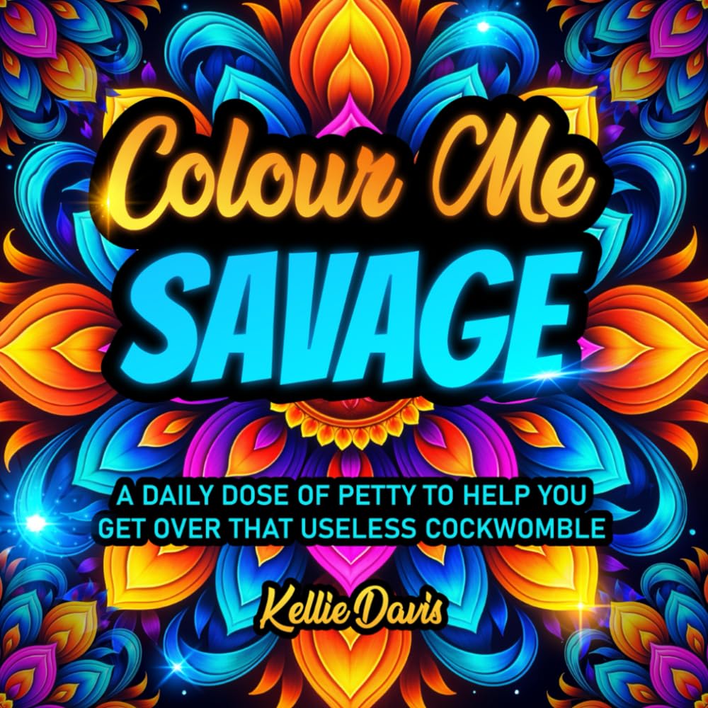 Colour Me SAVAGE: A Hilarious Sweary Adult Breakup Colouring Book Full of Outrageous Names for Your Ex to Help You Stop Thinking About Your Breakup ... insults, and emotional therapy in one.)