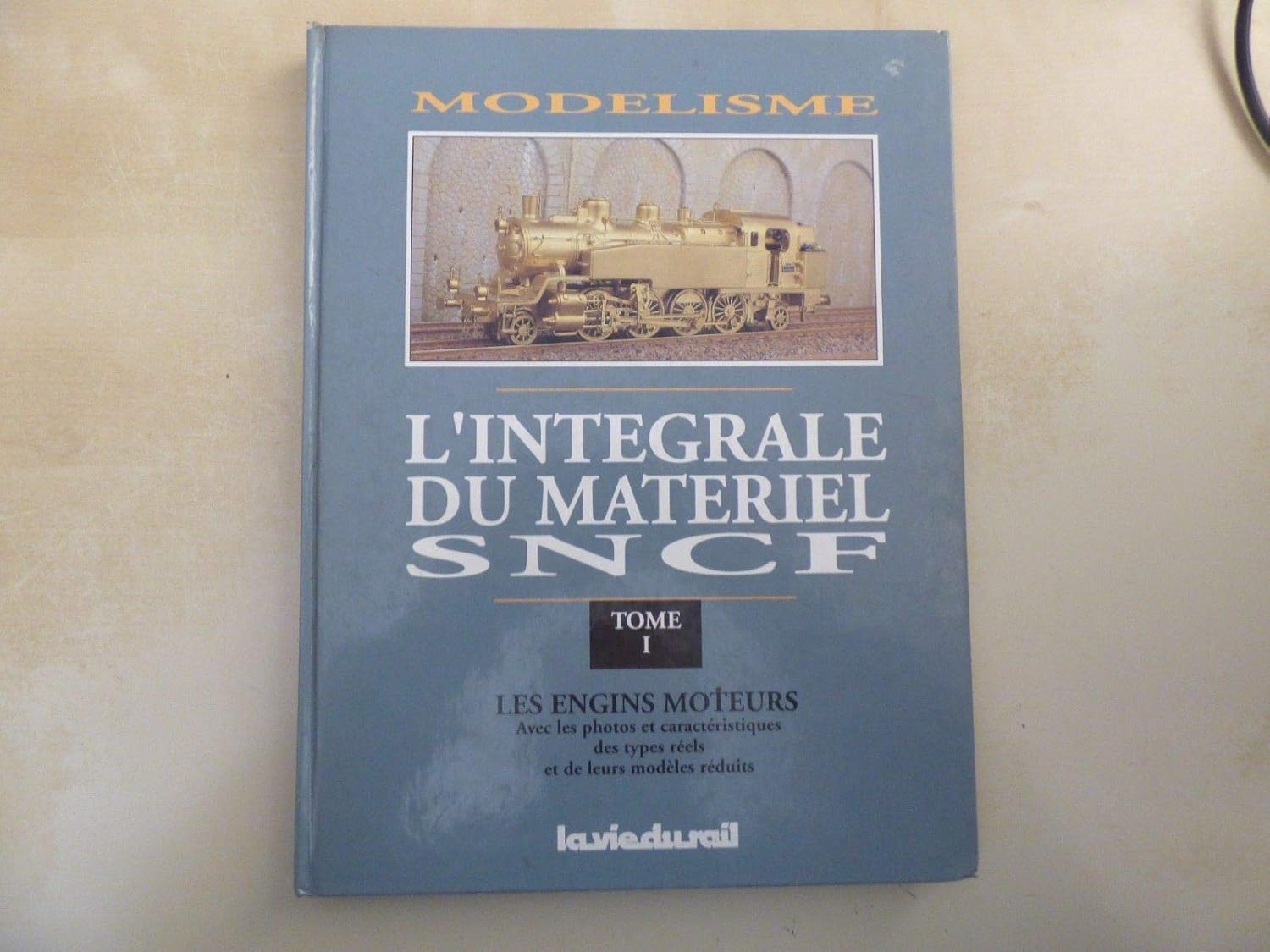 Modélisme ; l'intégrale du matériel SNCF tome 1 : Les engins moteurs Modélisme ; l'intégrale du matériel SNCF tome 1 : Les engins moteurs