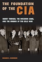 The Foundation of the CIA: Harry Truman, The Missouri Gang, and the Origins of the Cold War (Volume 1)