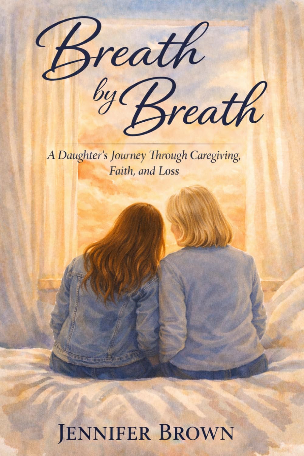 Breath by Breath: A Daughter’s Journey Through Caregiving, Loss, and Faith