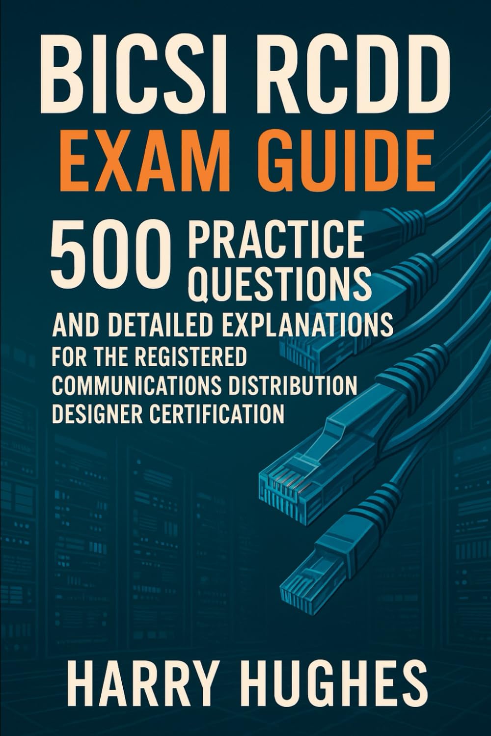 BICSI RCDD Exam Guide: 500 Practice Questions and Detailed Explanations for the Registered Communications Distribution Designer Certification