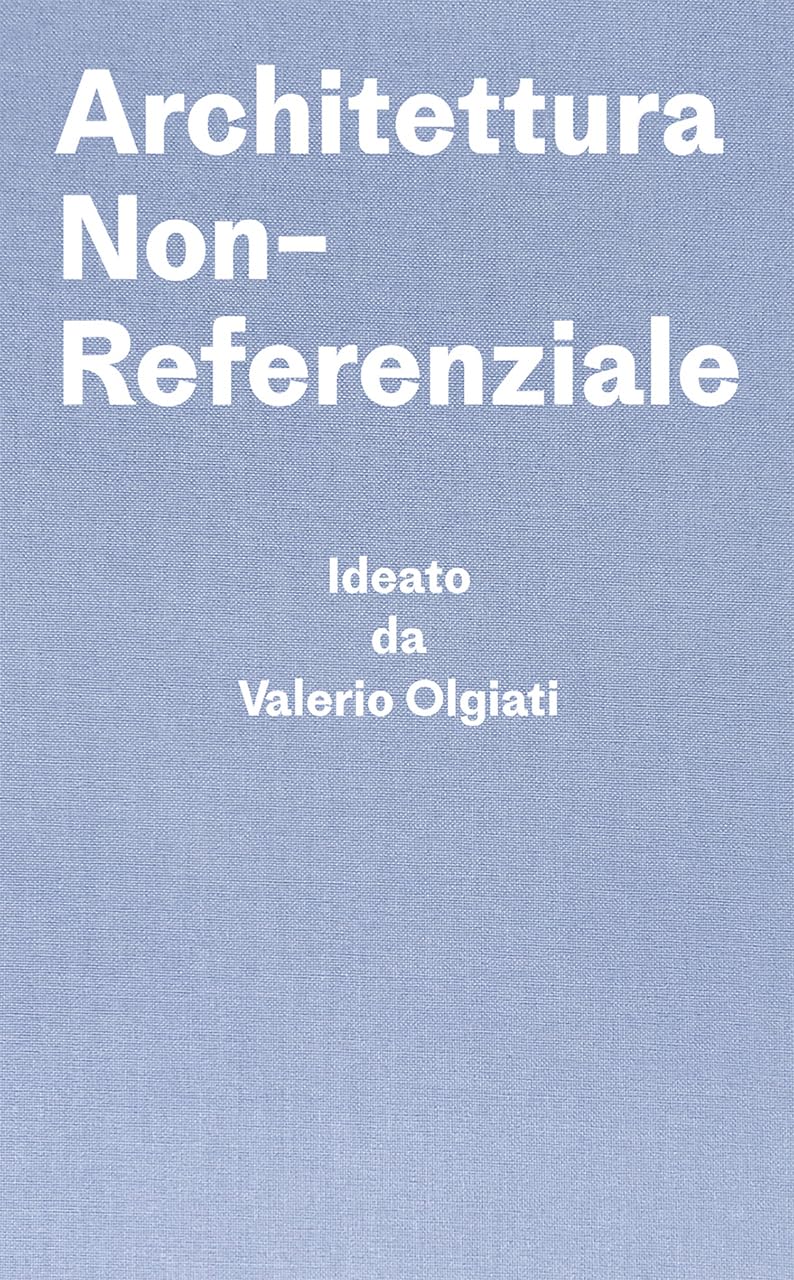 Valerio Olgiati Architettura Non-Referenziale /italien: Ideato da Valerio Olgiati - Scritto da Markus Breitschmid