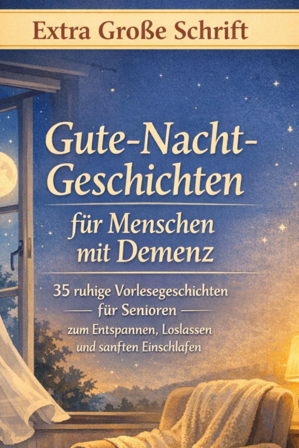 Gute-Nacht-Geschichten für Menschen mit Demenz: 35 ruhige Vorlesegeschichten für Senioren – zum Entspannen, Loslassen und sanften Einschlafen (Große Schrift) (Herzensmomente für Menschen mit Demenz)
