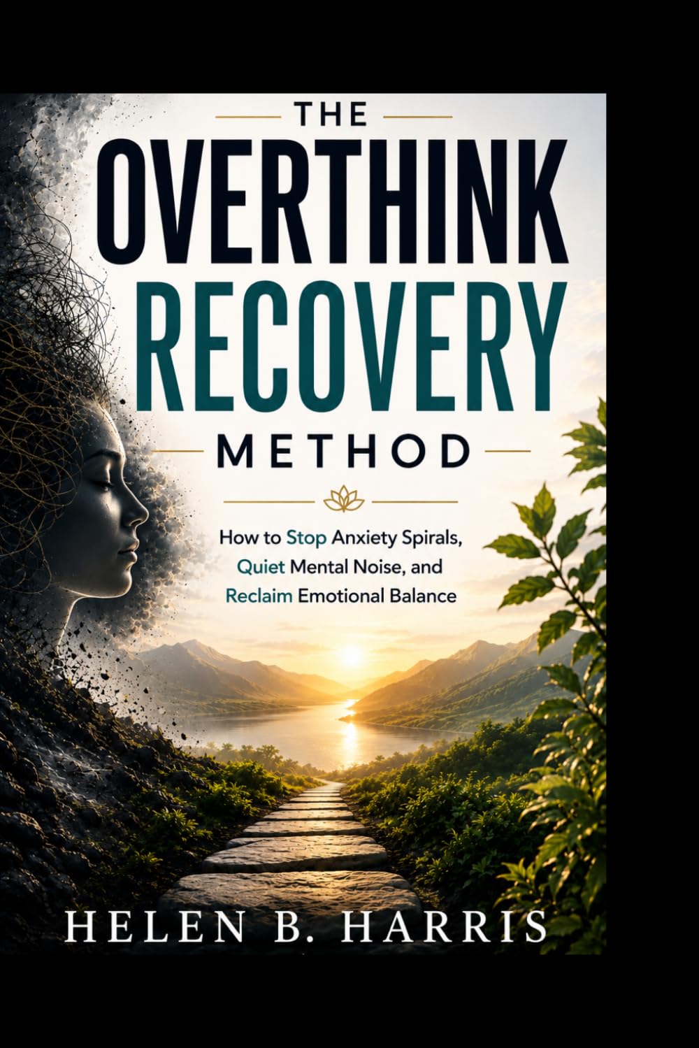 THE OVERTHINK RECOVERY METHOD: How to Stop Anxiety Spirals, Quiet Mental Noise, and Reclaim Emotional Balance