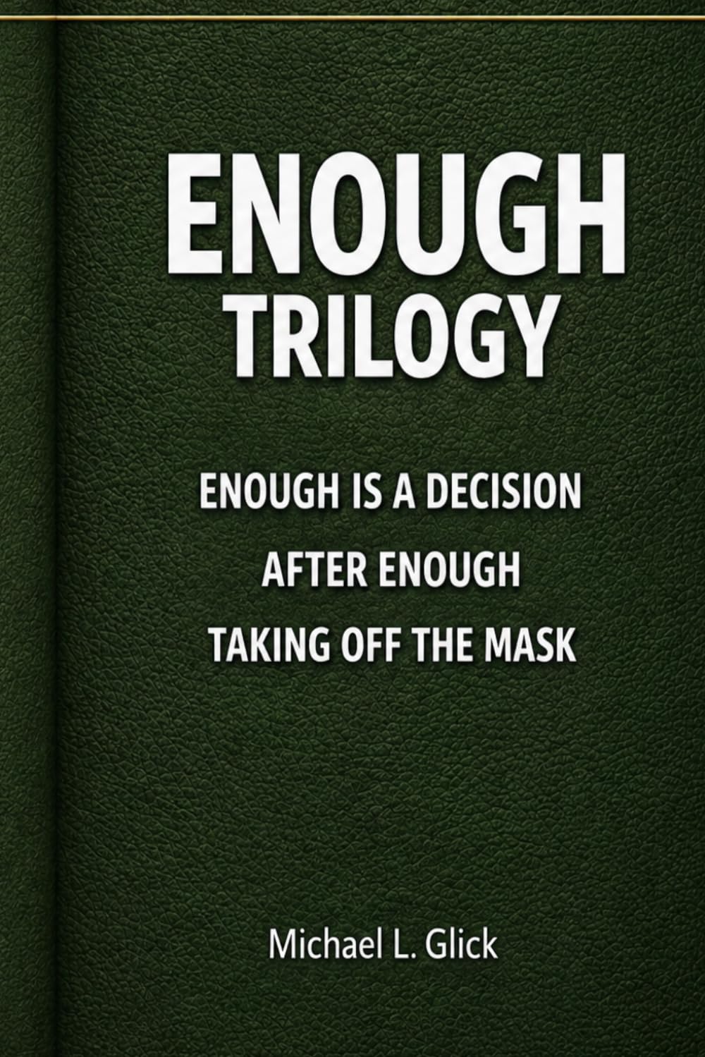 Enough Trilogy: Three Short Books on Enough, Freedom, and Living Without the Mask