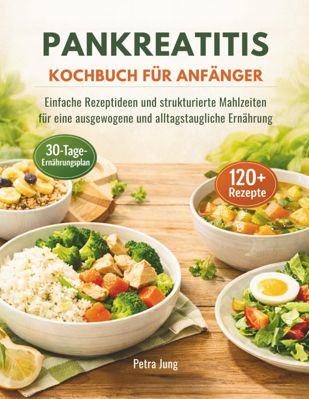 PANKREATITIS KOCHBUCH FÜR ANFÄNGER: Einfache Rezeptideen und strukturierte Mahlzeiten für eine ausgewogene und alltagstaugliche Ernährung