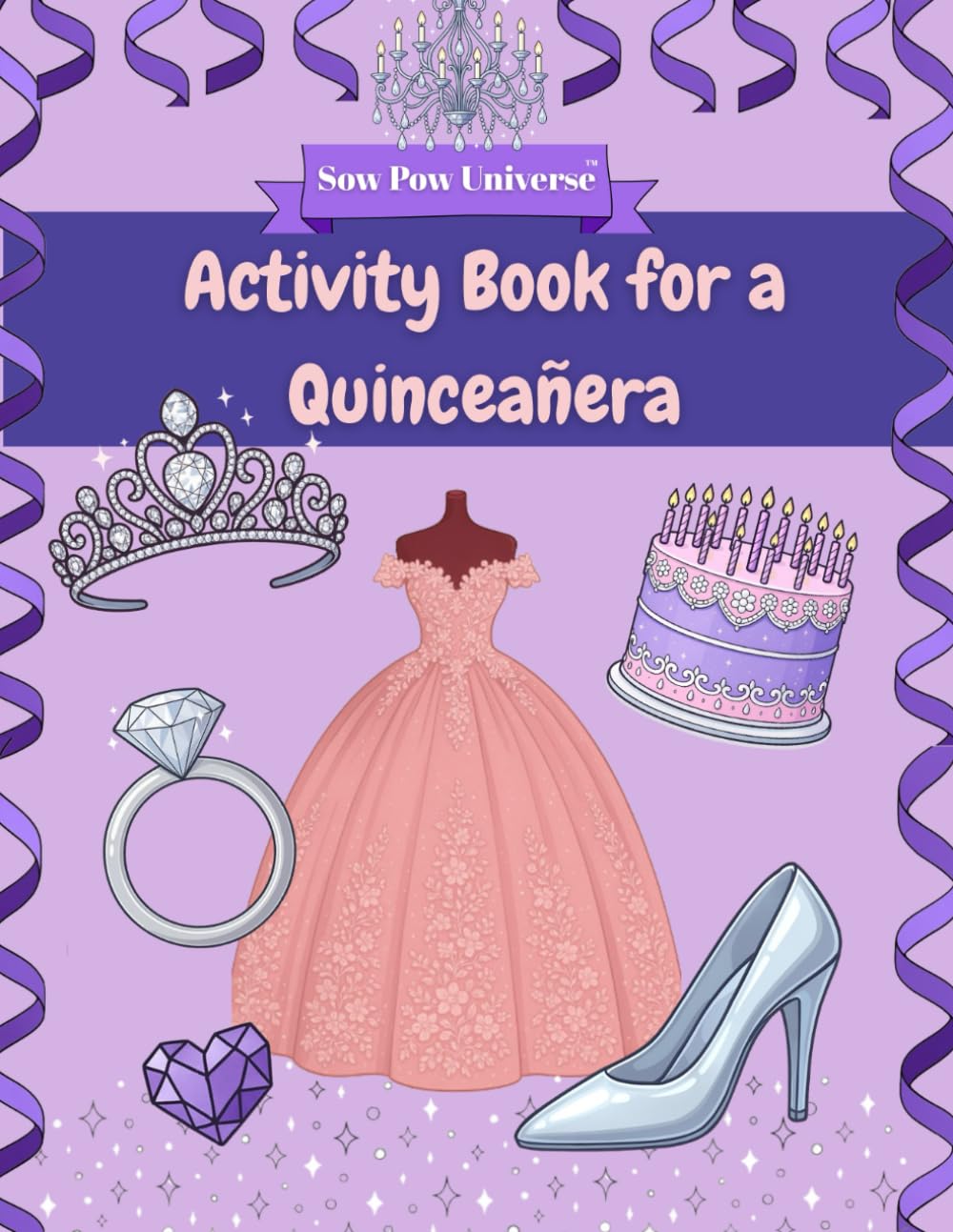 Sow Pow Universe Activity Book for a Quinceañera: A collection of fun challenges to sharpen the mind.