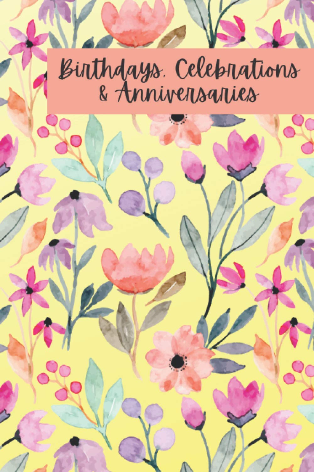 Birthdays, Celebrations and Anniversaries: Birthdays, Anniversaries, Important Dates & Occasions Reminder Book with Contacts and Notes Pages.