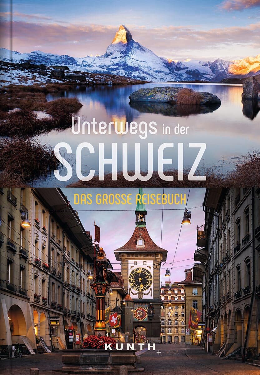 KUNTH Unterwegs in der Schweiz: Das große Reisebuch