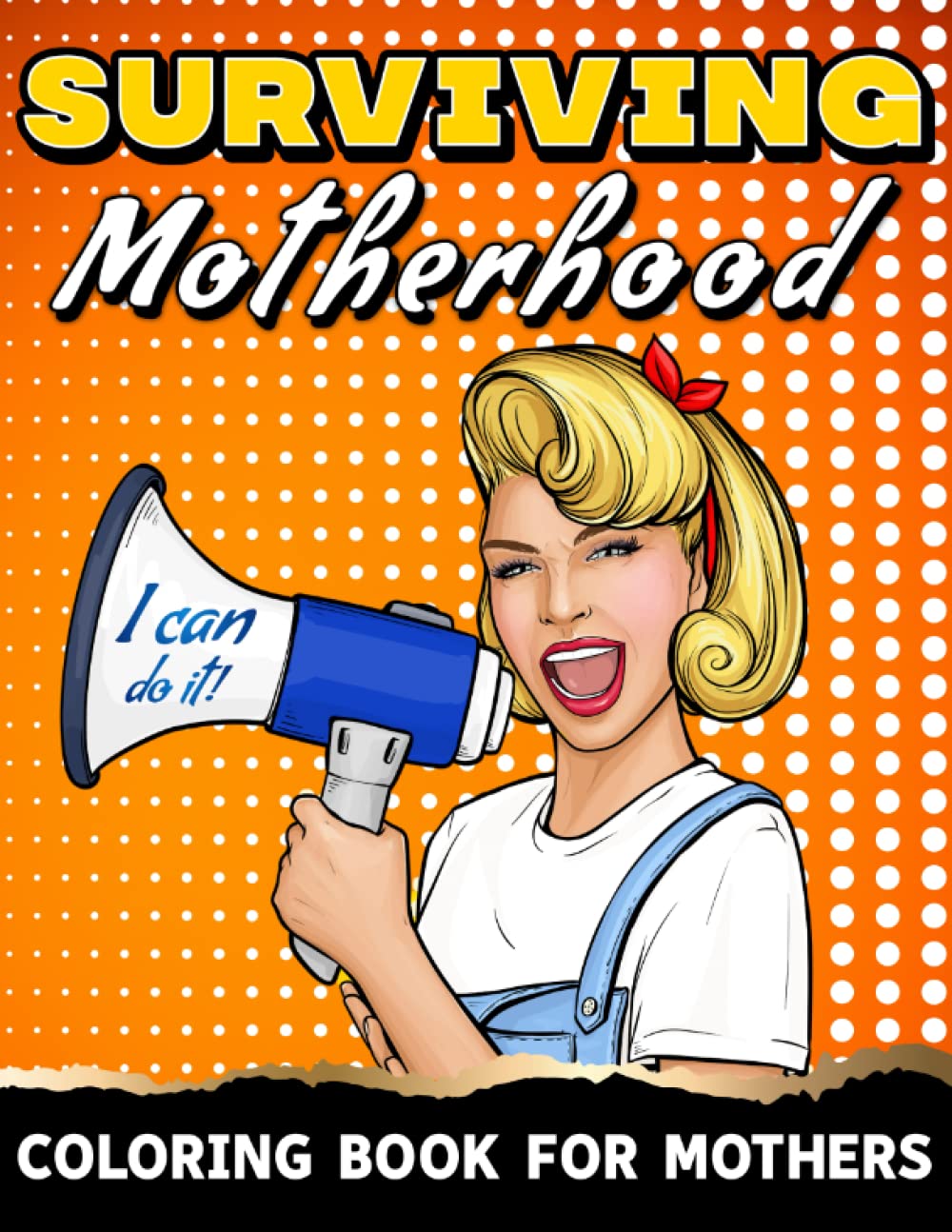 Surviving Motherhood: coloring book for mothers: 50 adult coloring pages for relaxation and stress-relief; inspirational & motivational coloring book for mom; funny quotes about mom life
