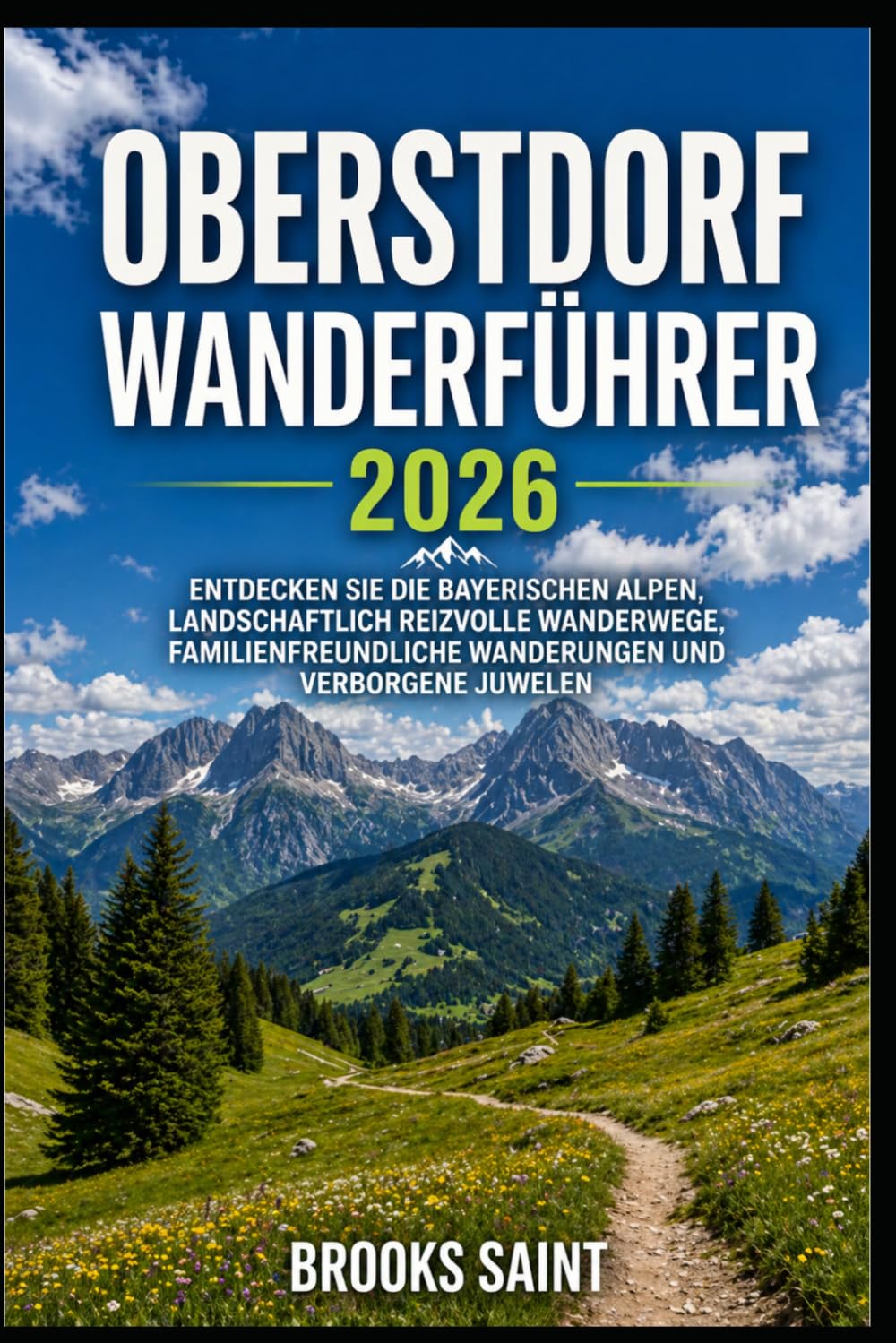 OBERSTDORF WANDERFÜHRER 2026: ENTDECKEN SIE DIE BAYERISCHEN ALPEN, LANDSCHAFTLICH REIZVOLLE WANDERWEGE, FAMILIENFREUNDLICHE WANDERUNGEN UND VERBORGENE JUWELEN (ROAM THE EARTH)