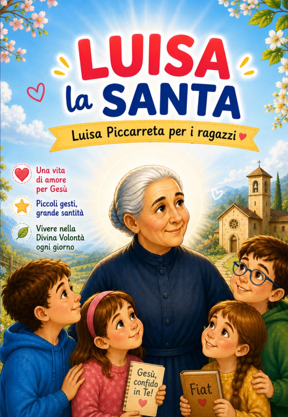LUISA LA SANTA La piccola figlia della Divina Volontà: LUISA PICCARRETA RACCONTATA AI RAGAZZI (COLLANA Piccoli nel Fiat Divino)