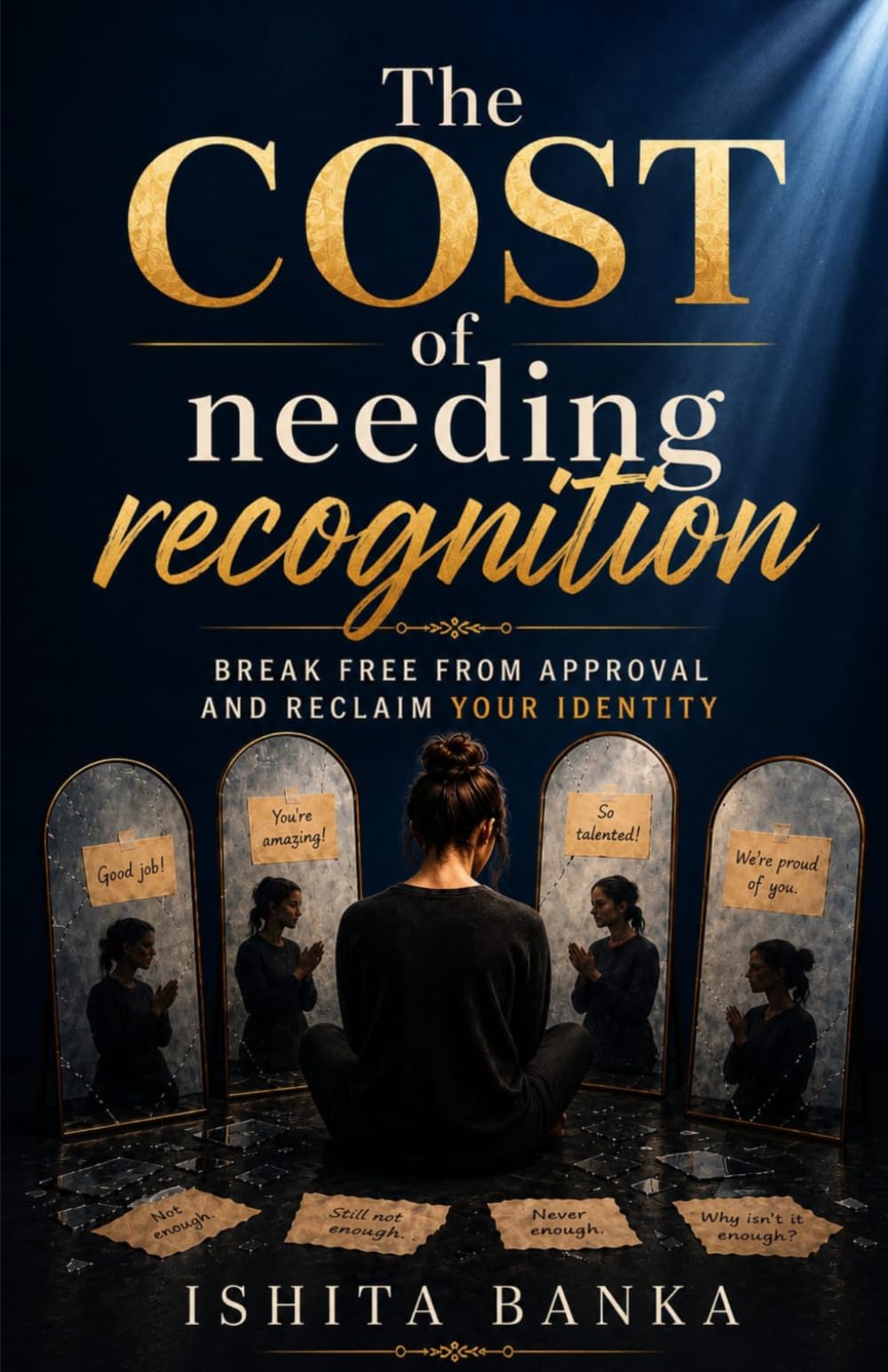 The Cost of Needing Recognition: Break Free from Approval and Reclaim Your Identity