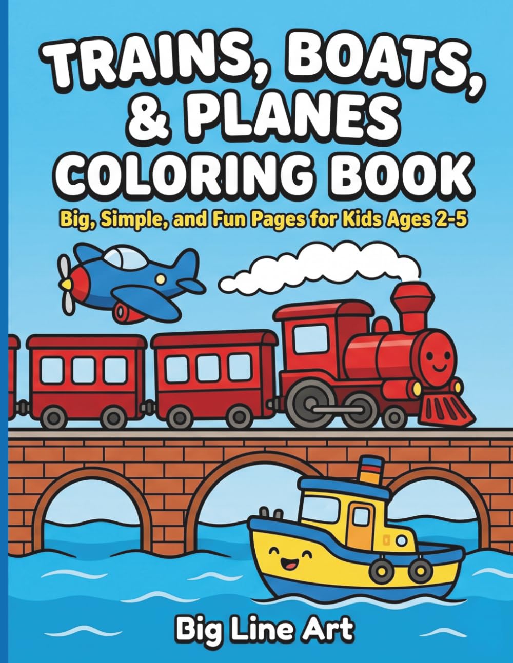 Trains, Boats, & Planes Coloring Book: Big and Easy Things That Fly, Float, and Ride for Kids Ages 2-5 (Big Line Art Vehicle Series)