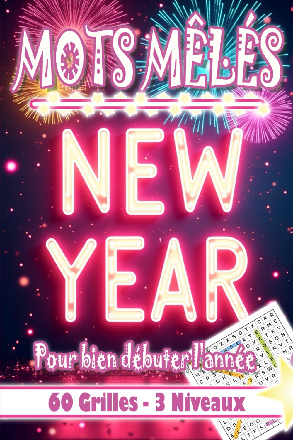 Mots Mêlés : New YEAR: 60 Grilles - 3 Niveaux de difficulté - Anecdote BONUS - Format de poche 6x9 pouces - A emporter partout